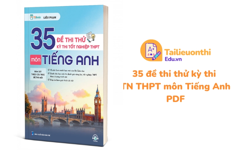 35 đề thi thử kỳ thi TN THPT môn Tiếng Anh PDF - Cô Phạm Liễu